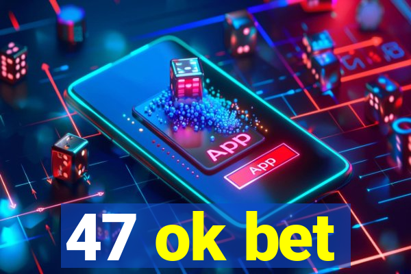47 ok bet